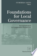 Foundations for local governance : decentralization in comparative perspectives / Fumihiko Saito, editor.