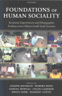 Foundations of human sociality : economic experiments and ethnographic evidence from fifteen small-scale societies / edited by Joseph Henrich [and others].