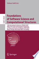 Foundations of software science and computational structures : 10th international conference, FOSSACS 2007, held as part of the Joint European Conferences on Theory and Practice of Software, ETAPS 2007, Braga, Portugal, March 24 - April 1, 2007 : proceedings / Helmut Seidl (ed.).