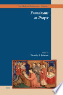 Franciscans at prayer / edited by Timothy J. Johnson.