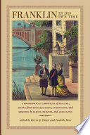 Franklin in his own time : a biographical chronicle of his life, drawn from recollections, interviews, and memoirs by family, friends, and associates / edited by Kevin J. Hayes and Isabelle Bour.