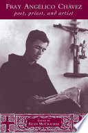 Fray Angélico Chávez : poet, priest, and artist /