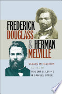 Frederick Douglass & Herman Melville : essays in relation / edited by Robert S. Levine & Samuel Otter.