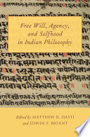 Free will, agency, and selfhood in Indian philosophy /