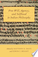 Free will, agency, and selfhood in Indian philosophy / edited by Matthew R. Dasti and Edwin F. Bryant.