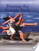 Freeing the female body : inspirational icons / editors, J.A. Mangan and Fan Hong.