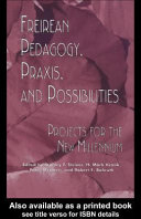 Freirean pedagogy, praxis, and possibilities : projects for the new millennium /