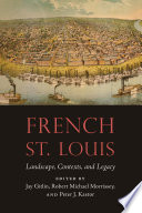 French St. Louis : landscape, contexts, and legacy /