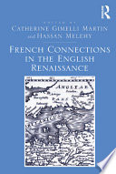 French connections in the English Renaissance / edited by Catherine Gimelli Martin, Hassan Melehy.