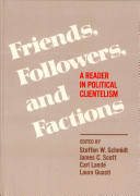 Friends, followers, and factions : a reader in political clientelism / edited by Steffen W. Schmidt [and others]