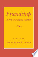 Friendship : a philosophical reader / edited by Neera Kapur Badhwar.