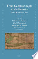 From Constantinople to the frontier : the city and the cities / edited by Nicholas S. M. Matheou, Theofili Kampianaki and Lorenzo M. Bondioli.