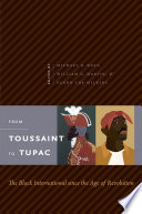 From Toussaint to Tupac : the Black international since the age of revolution / edited by Michael O. West, William G. Martin, & Fanon Che Wilkins.