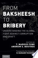 From baksheesh to bribery : understanding the global fight against corruption and graft /