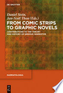 From comic strips to graphic novels : contributions to the theory and history of graphic narrative / edited by Daniel Stein, Jan-Noël Thon.