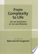 From complexity to life : on the emergence of life and meaning / edited by Niels Henrik Gregersen.