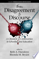 From disagreement to discourse : a chronicle of controversies in schooling and education / edited by Beth A. Durodoye, Rhonda M. Bryant.