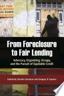 From foreclosure to fair lending : advocacy, organizing, occupy, and the pursuit of equitable credit / edited by Chester Hartman and Gregory D. Squires.