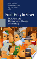 From grey to silver : managing the demographic change successfully /