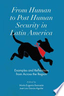From human to post human security in Latin America : examples and reflections from across the region / edited by Maria Eugenia Ibarrarán (Universidad Iberoamericana Puebla, Mexico) and José Luis Garcia Aguilar (Universidad Iberoamericana Puebla, Mexico).
