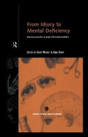 From idiocy to mental deficiency : historical perspectives on people with learning disabilities / edited by David Wright and Anne Digby.