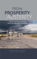 From prosperity to austerity : a socio-cultural critique of the Celtic Tiger and its aftermath /