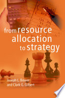 From resource allocation to strategy / edited by Joseph L. Bower and Clark G. Gilbert.