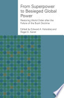 From superpower to besieged global power : restoring world order after the failure of the Bush doctrine /