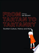 From tartan to tartanry : Scottish culture, history and myth /