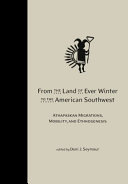 From the land of ever winter to the American Southwest Athapaskan migrations, mobility, and ethnogenesis /