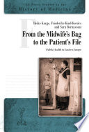 From the midwife's bag to the patient's file : public health in Eastern Europe / edited by Heike Karge, Friederike Kind-Kovács and Sara Bernasconi.