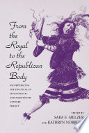 From the royal to the republican body : incorporating the political in seventeenth- and eighteenth-century France /