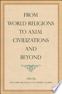 From world religions to axial civilizations and beyond /