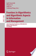 Frontiers in algorithmics and algorithmic aspects in information and management : joint international conference, FAW-AAIM 2012, Beijing, China, May 14-16, 2012. Proceedings /