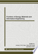 Frontiers of energy, materials and information engineering : selected, peer reviewed papers from the 2014 International Conference on Frontiers of Energy, Materials and Information Engineering (ICFMEI 2014), August 21-22, 2014, Hong Kong / edited by Jimmy (C.M.) Kao, Wen-Pei Sung and Ran Chen.