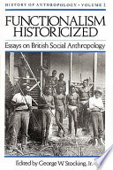 Functionalism historicized : essays on British social anthropology /