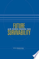 Future Air Force needs for survivability / Committee on Future Air Force Needs for Survivability, Air Force Studies Board, Division on Engineering and Physical Sciences, National Research Council of the National Academies.