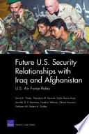 Future U.S. security relationships with Iraq and Afghanistan : U.S. Air Force roles /