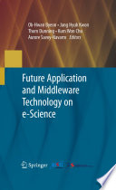 Future application and middleware technology on e-Science / Ok-hwan Byeon [and others].