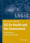 GIS for health and the environment : development in the Asia-Pacific Regions /