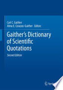 Gaither's dictionary of scientific quotations : a collection of approximately 27,000 quotations pertaining to archaeology, architecture, astronomy, biology, botany, chemistry, cosmology, darwinism, engineering, geology, mathematics, medicine, nature, nursing, paleontology, philosophy, physics, probability, science, statistics, technology, theory, universe, and zoology /