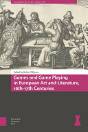 Games and game-playing in European art and literature, 16th-17th centuries /