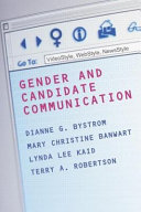 Gender and candidate communication : videoStyle, webStyle, newsStyle / Dianne G. Bystrom [and three others].