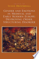 Gender and emotions in medieval and early modern Europe : destroying order, structuring disorder /