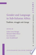 Gender and language in Sub-Saharan Africa tradition, struggle and change / edited by Lilian Atanga ... [et al.].