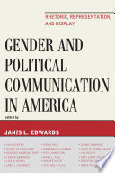 Gender and political communication in America : rhetoric, representation, and display / [edited by] Janis L. Edwards.