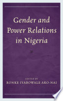 Gender and power relations in Nigeria / edited by Ronke Iyabowale Ako-Nai.