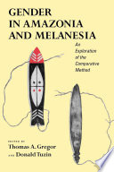 Gender in Amazonia and Melanesia : an exploration of the comparative method / edited by Thomas A. Gregor and Donald Tuzin.