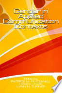 Gender in applied communication contexts / edited by Patrice M. Buzzanell, Helen Sterk, Lynn H. Turner.