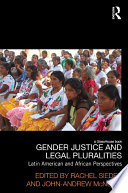 Gender justice and legal pluralities : Latin American and African perspectives / edited by Rachel Sieder and John-Andrew McNeish.